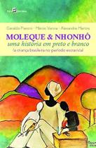 Moleque & Nhonhô: uma história em preto e branco (a criança brasileira no período escravista)