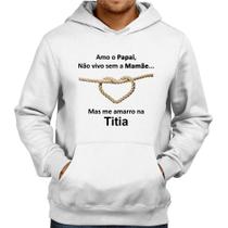 Moletom Amo o Papai, Não vivo sem a Mamãe mas me amarro na Titia - Foca na Moda Moletom Amo o Papai, Não vivo sem a Mamãe mas me amarro na Titia - Foca na Moda
