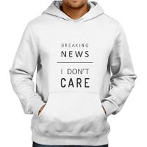 Moletom Breaking news: I don't care - Foca na Moda