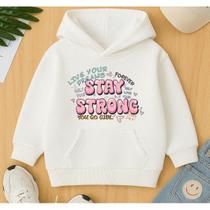 Moletom Canguru Infantil Feminino Estampa Stay Strong Seja Forte Girl Power Agasalho Inverno Kids Moletom Canguru Infantil Feminino Estampa Stay Strong Seja Forte Girl Power Agasalho Inverno Kids