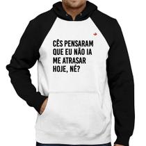 Moletom Cês pensaram que eu não ia me atrasar - Foca na Moda