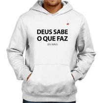 Moletom Deus sabe o que faz, eu não - Foca na Moda