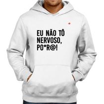 Moletom Eu não tô nervoso, po*r@! - Foca na Moda