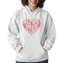 Moletom Feminino All We Need Is Love - Foca na Moda