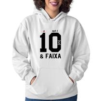 Moletom Feminino Aqui é 10 e Faixa - Foca na Moda