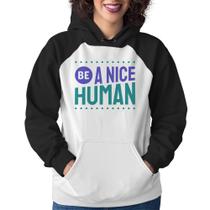 Moletom Feminino Be A Nice Human - Foca na Moda