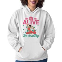 Moletom Feminino Be Alive Be Healthy - Foca na Moda Moletom Feminino Be Alive Be Healthy - Foca na Moda