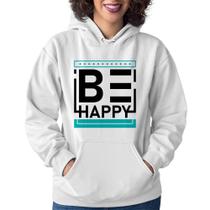 Moletom Feminino Be Happy - Foca na Moda
