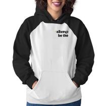 Moletom Feminino Be the change - Foca na Moda Moletom Feminino Be the change - Foca na Moda