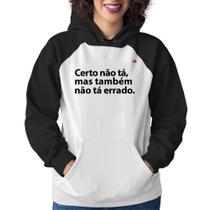 Moletom Feminino Certo não tá, mas também não tá errado - Foca na Moda