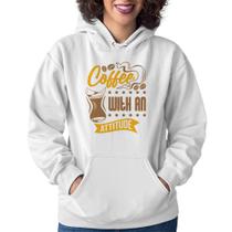 Moletom Feminino Coffee With An Attitude - Foca na Moda Moletom Feminino Coffee With An Attitude - Foca na Moda