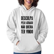 Moletom Feminino Desculpa pelo atraso não queria ter vindo - Foca na Moda Moletom Feminino Desculpa pelo atraso não queria ter vindo - Foca na Moda