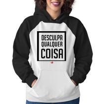 Moletom Feminino Desculpa Qualquer Coisa - Foca na Moda Moletom Feminino Desculpa Qualquer Coisa - Foca na Moda