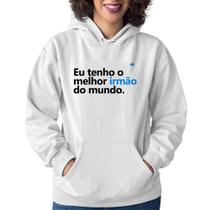 Moletom Feminino Eu tenho o melhor irmão do mundo - Foca na Moda