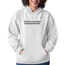 Moletom Feminino Falei que ia sossegar mas tô aqui de novo - Foca na Moda