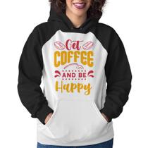 Moletom Feminino Get Coffee And Be Happy - Foca na Moda