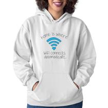 Moletom Feminino Home Is Where Wifi Connects Automatically - Foca na Moda