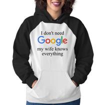 Moletom Feminino I don't need Google my wife knows everything - Foca na Moda