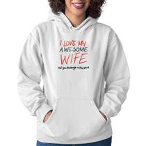Moletom Feminino I Love My Awesome Wife - Foca na Moda