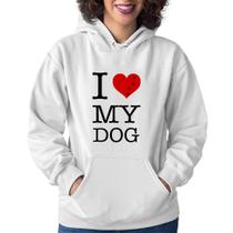 Moletom Feminino I love My Dog - Foca na Moda