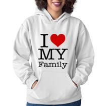 Moletom Feminino I Love My Family - Foca na Moda