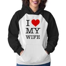 Moletom Feminino I Love My Wife - Foca na Moda