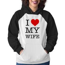 Moletom Feminino I Love My Wife - Foca na Moda Moletom Feminino I Love My Wife - Foca na Moda