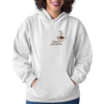 Moletom Feminino Já tomei muitas dores, agora só quero café - Foca na Moda