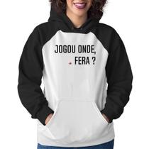 Moletom Feminino Jogou onde fera - Foca na Moda