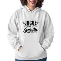 Moletom Feminino Jogue como uma garota - Foca na Moda