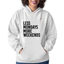 Moletom Feminino Less Mondays More Weekends - Foca na Moda