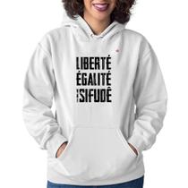 Moletom Feminino Liberté, Égalité, Vai sifudê - Foca na Moda