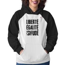 Moletom Feminino Liberté, Égalité, Vai sifudê - Foca na Moda