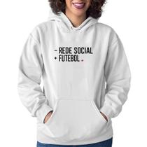 Moletom Feminino Menos Rede Social, Mais Futebol - Foca na Moda Moletom Feminino Menos Rede Social, Mais Futebol - Foca na Moda