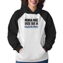 Moletom Feminino Minha mãe disse que ia fazer frio - Foca na Moda Moletom Feminino Minha mãe disse que ia fazer frio - Foca na Moda