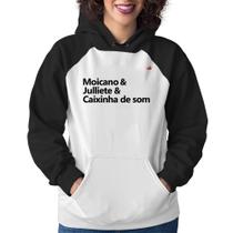 Moletom Feminino Moicano & Julliete & Caixinha de Som - Foca na Moda