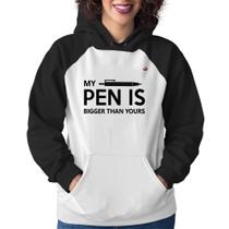 Moletom Feminino My pen is bigger than yours - Foca na Moda