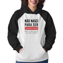 Moletom Feminino Não nasci para ser contatinho - Foca na Moda Moletom Feminino Não nasci para ser contatinho - Foca na Moda