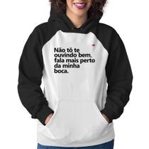 Moletom Feminino Não tô te ouvindo bem, fala mais perto da minha boca - Foca na Moda