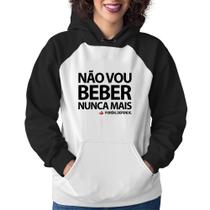 Moletom Feminino Não vou beber nunca mais... porém, depende - Foca na Moda