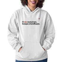 Moletom Feminino O não você já tem, busque a humilhação - Foca na Moda