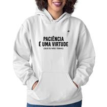 Moletom Feminino Paciência é uma virtude - Foca na Moda