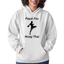 Moletom Feminino Papai Faz Muay Thai - Foca na Moda