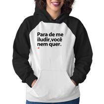 Moletom Feminino Para de me iludir, você nem quer - Foca na Moda Moletom Feminino Para de me iludir, você nem quer - Foca na Moda