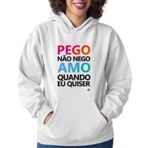 Moletom Feminino Pego não nego, amo quando eu quiser - Foca na Moda