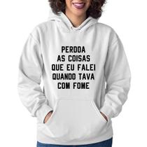 Moletom Feminino Perdoa, eu tava com fome - Foca na Moda