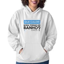 Moletom Feminino Que calor! Bora tomar um banho juntos - Foca na Moda