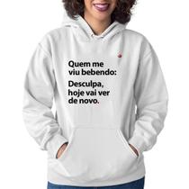 Moletom Feminino Quem me viu bebendo: desculpa, hoje vai ver de novo - Foca na Moda Moletom Feminino Quem me viu bebendo: desculpa, hoje vai ver de novo - Foca na Moda
