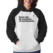 Moletom Feminino Quem não faz acontecer, vê acontecendo - Foca na Moda