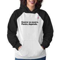 Moletom Feminino Querer eu quero. Porém, depende. - Foca na Moda Moletom Feminino Querer eu quero. Porém, depende. - Foca na Moda